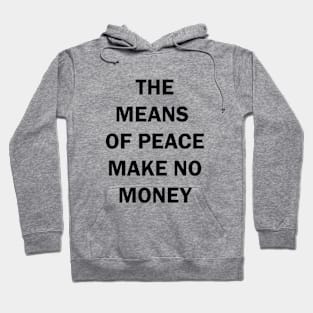 THE MEANS OF PEACE MAKE NO MONEY Hoodie